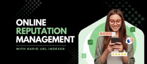 Online Reputation Management with Rapid URL Indexer